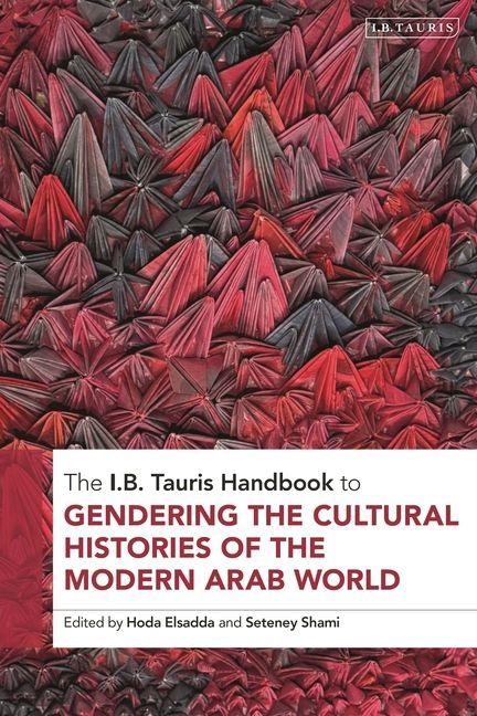 The I.B. Tauris Handbook to Gendering the Histories of the Arab World - 