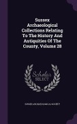 Sussex Archaeological Collections Relating To The History And Antiquities Of The County, Volume 28 - Sussex Archaeological Society