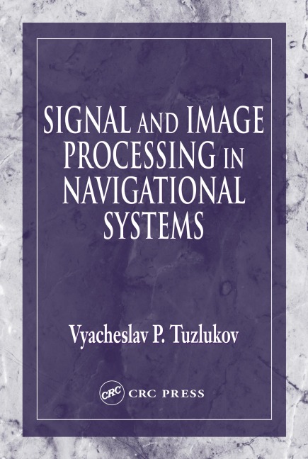Signal and Image Processing in Navigational Systems - Vyacheslav Tuzlukov