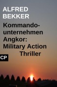 Cover-Bild zum Titel 'Kommandounternehmen Angkor: Military Action Thriller' von 'Alfred Bekker'
