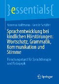 Sprachentwicklung bei kindlichen Hörstörungen: Wortschatz, Grammatik, Kommunikation und Stimme - Karolin Schäfer, Vanessa Hoffmann