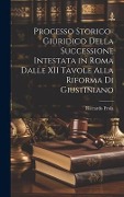 Cover-Bild zum Titel 'Processo Storico-Giuridico Della Successione Intestata in Roma Dalle XII Tavole Alla Riforma Di Giustiniano' von 'Riccardo Frola'