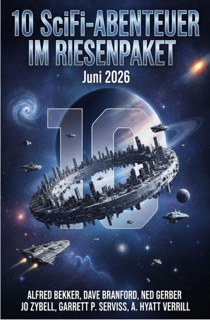 10 SciFi-Abenteuer im Riesenpaket Juni 2026 - Alfred Bekker, Dave Branford, A. Hyatt Verrill, Jo Zybell, Ned Gerber
