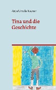 Cover-Bild zum Titel 'Tina und die Geschichte' von 'Anja Ursula Kayser'