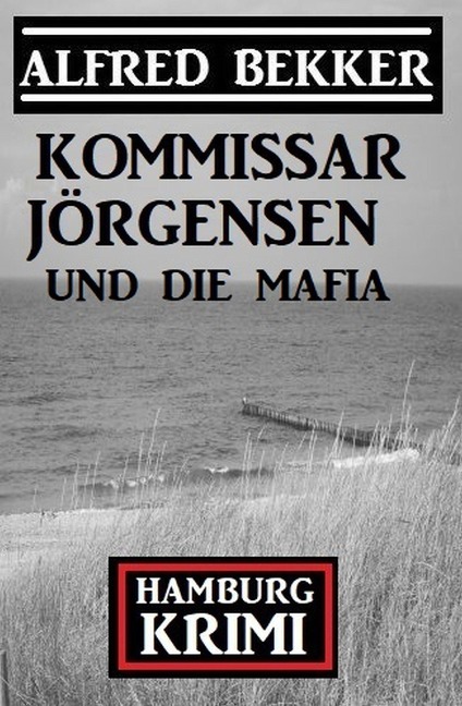 Kommissar Jörgensen und die Mafia: Hamburg Krimi - Alfred Bekker