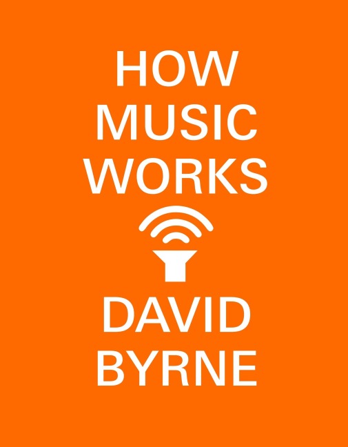 How Music Works - David Byrne