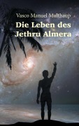 Cover-Bild zum Titel 'Die Leben des Jethru Almera' von 'Vasco Manuel Multhaup'
