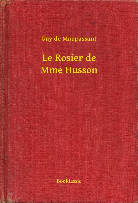 Le Rosier de Mme Husson - Guy de Maupassant
