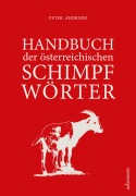 Cover-Bild zum Titel 'Handbuch der österreichischen Schimpfwörter' von 'Peter Ahorner'