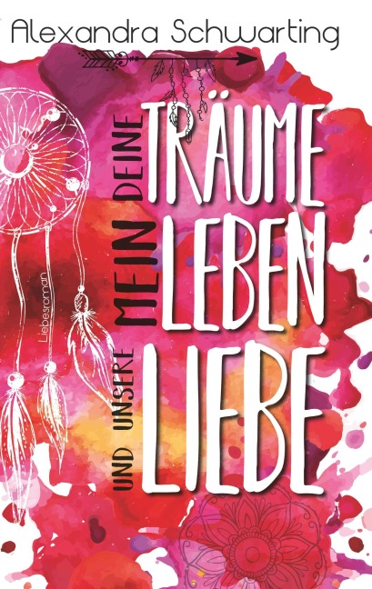 Deine Träume, mein Leben und unsere Liebe - Alexandra Schwarting