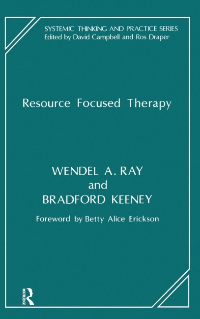 Resource Focused Therapy - Bradford Keeney, Wendel A. Ray
