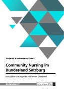 Cover-Bild zum Titel 'Community Nursing im Bundesland Salzburg. Innovative Lösung oder mehr vom Gleichen?' von 'Yvonne Kirchmauer-Ecker'