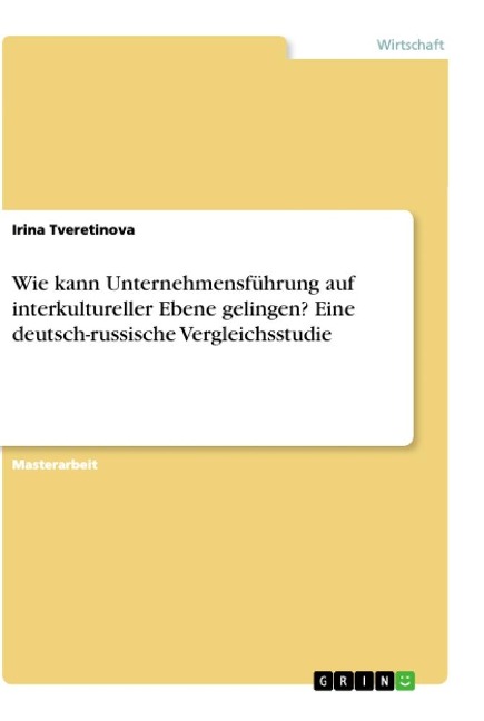 Wie kann Unternehmensführung auf interkultureller Ebene gelingen? Eine deutsch-russische Vergleichsstudie - Irina Tveretinova