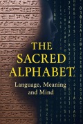 Cover-Bild zum Titel 'The Sacred Alphabet - Language, Meaning and Mind' von 'Ylia Callan'