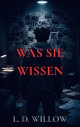 Cover-Bild zum Titel 'Was sie wissen: Band 3 (Die Wahrheiten, die wir verbergen, #3)' von 'L. D. Willow'
