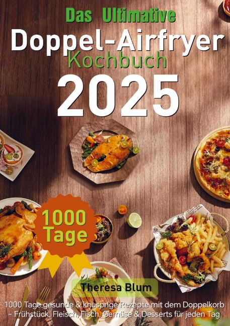 Das Ultimative Doppel-Airfryer Kochbuch 2025 - Theresa Blum
