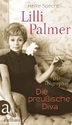 Lilli Palmer. Die preußische Diva - Heike Specht