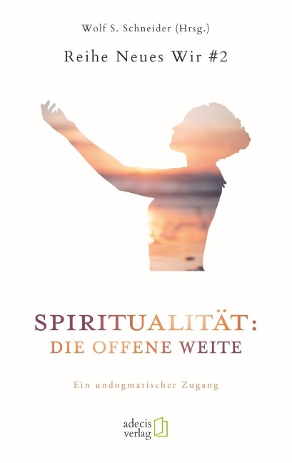 Spiritualität: Die offene Weite - 