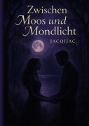 Cover-Bild zum Titel 'Zwischen Moos und Mondlicht' von 'JacqiJac'