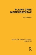 Plains Cree Morphosyntax (Rle Linguistics F: World Linguistics) - Amy Dahlstrom