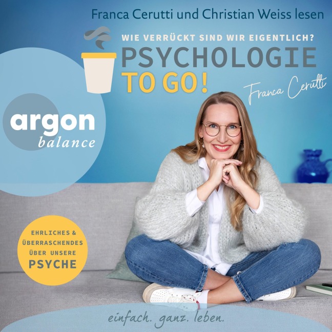 Psychologie to go! Wie verrückt sind wir eigentlich? - Franca Cerutti
