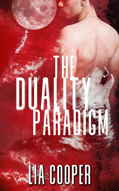 The Duality Paradigm (Blood & Bone Book One) - Lia Cooper
