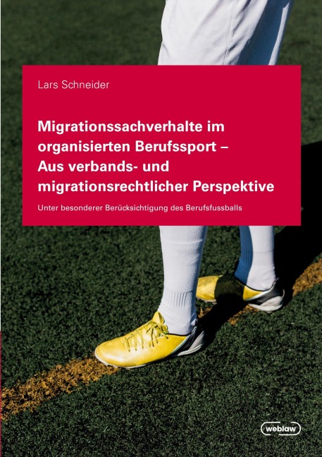 Migrationssachverhalte im organisierten Berufssport - Aus verbands- und migrationsrechtlicher Perspektive - Lars Schneider