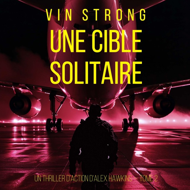 Une cible solitaire (Un thriller d'action d'Alex Hawkins ¿ Tome 2) - Vin Strong