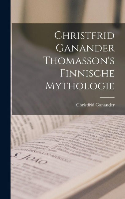 Christfrid Ganander Thomasson's Finnische Mythologie - Christfrid Ganander