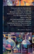 Cover-Bild zum Titel 'Chemische En Physische Oefeningen Voor De Beminnaars Der Schei- En Natuurkunde In't Algemeen, Ter Bevordering Van Industrie En Oeconomiekunde, En Ten Nutte Der Apothekers, Fabrikanten En Trafikanten In 't Bijzonder, Volume 1...' von 'Pieter Johannes Kasteleyn'