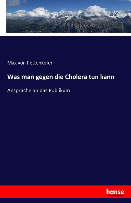 Was man gegen die Cholera tun kann - Max Von Pettenkofer