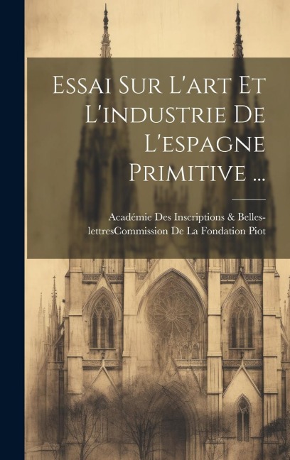 Essai Sur L'art Et L'industrie De L'espagne Primitive ... - 