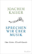 Sprechen wir über Musik - Joachim Kaiser