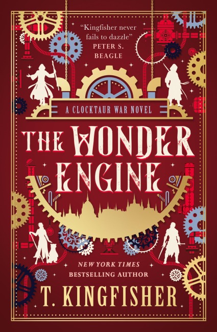 The Clocktaur War Duology - The Wonder Engine - T. Kingfisher