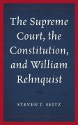 Cover-Bild zum Titel 'The Supreme Court, the Constitution, and William Rehnquist' von 'Steven T. Seitz'