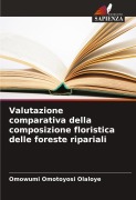 Cover-Bild zum Titel 'Valutazione comparativa della composizione floristica delle foreste ripariali' von 'Omowumi Omotoyosi Olaloye'
