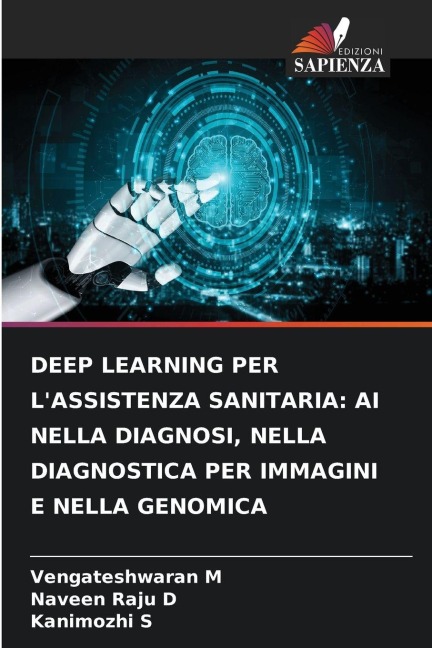 DEEP LEARNING PER L'ASSISTENZA SANITARIA: AI NELLA DIAGNOSI, NELLA DIAGNOSTICA PER IMMAGINI E NELLA GENOMICA - Vengateshwaran M, Naveen Raju D, Kanimozhi S