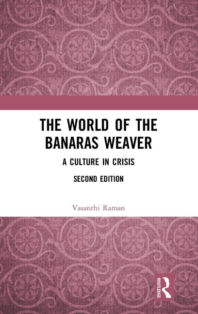 The World of the Banaras Weaver - Vasanthi Raman