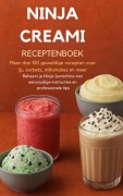 Ninja Creami Receptenboek: Meer dan 100 geweldige recepten voor ijs, sorbets, milkshakes en meer - Sanne Bakker
