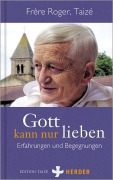 Cover-Bild zum Titel 'Gott kann nur lieben' von 'Frère Roger'