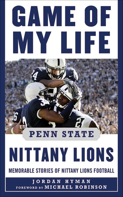 Game of My Life Penn State Nittany Lions - Jordan Hyman, Michael Robinson