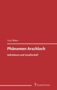 Cover-Bild zum Titel 'Phänomen Arschloch' von 'Lutz Meier'