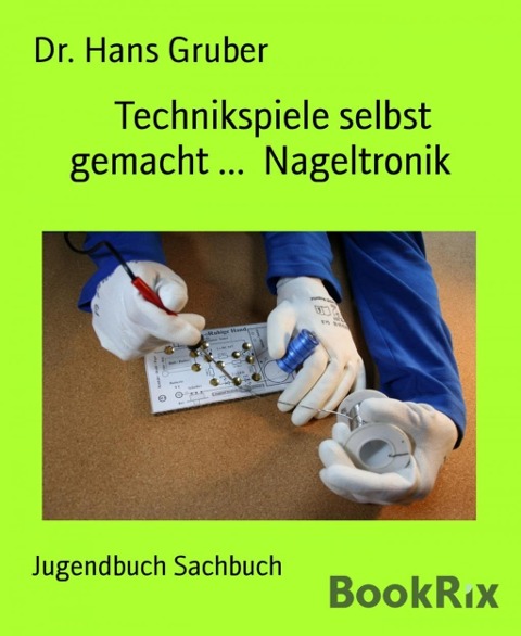 Technikspiele selbst gemacht ...  Nageltronik - Hans Gruber