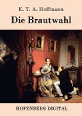 Cover-Bild zum Titel 'Die Brautwahl' von 'E. T. A. Hoffmann'