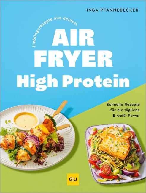 Lieblingsrezepte aus deinem Airfryer - High Protein - Inga Pfannebecker