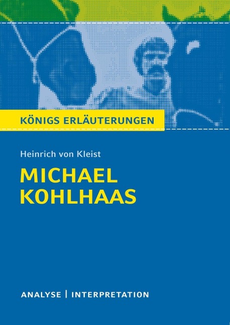 Michael Kohlhaas von Heinrich von Kleist. Textanalyse und Interpretation mit ausführlicher Inhaltsangabe und Abituraufgaben mit Lösungen. - Heinrich Von Kleist