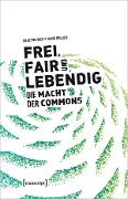 Cover-Bild zum Titel 'Frei, fair und lebendig - Die Macht der Commons' von 'Silke Helfrich, David Bollier'