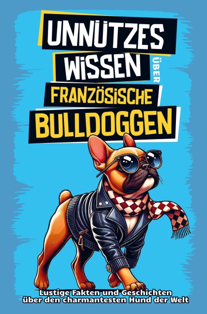 Unnützes Wissen über Französische Bulldoggen - Sp Geschenkbücher