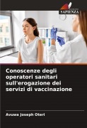 Cover-Bild zum Titel 'Conoscenze degli operatori sanitari sull'erogazione dei servizi di vaccinazione' von 'Avuwa Joseph Oteri'