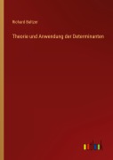 Cover-Bild zum Titel 'Theorie und Anwendung der Determinanten' von 'Richard Baltzer'